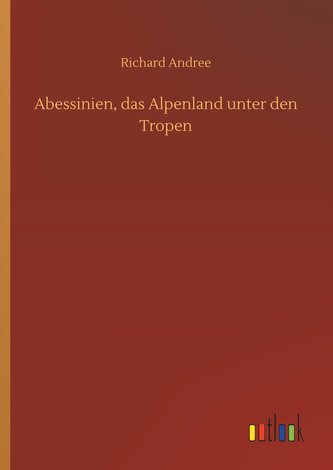 Abessinien, das Alpenland unter den Tropen