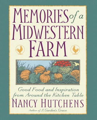 Memories of a Midwestern Farm: Good Food and Inspiration from Around the Kitchen Table