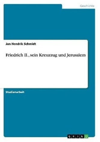 Friedrich II., sein Kreuzzug und Jerusalem