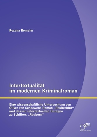 Intertextualität im modernen Kriminalroman: Eine wissenschaftliche Untersuchung von Oliver von Schaewens Roman \"Räuberblut\" und