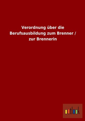 Verordnung über die Berufsausbildung zum Brenner / zur Brennerin