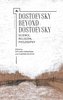 Dostoevsky Beyond Dostoevsky: Science, Religion, Philosophy