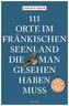 111 Orte im Fränkischen Seenland, die man gesehen haben muss