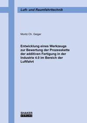 Entwicklung eines Werkzeugs zur Bewertung der Prozesskette der additiven Fertigung in der Industrie 4.0 im Bereich der Luftfahrt