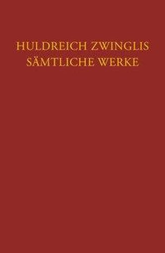 Zwingli, Sämtliche Werke. Autorisierte historisch-kritische Gesamtausgabe