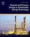 Reactor and Process Design in Sustainable Energy Technology
