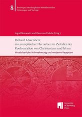 Richard Löwenherz, ein europäischer Herrscher im Zeitalter der Konfrontation von Christentum und Islam