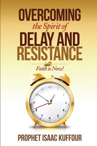 Overcoming The Spirit of Delay and Resistance