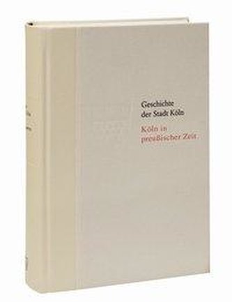 Geschichte der Stadt Köln 09. Köln in preußischer Zeit 1815 - 1871