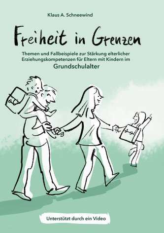Freiheit in Grenzen - Themen und Fallbeispiele zur Stärkung  elterlicher Erziehungskompetenzen für Eltern mit Kindern im Grundsc