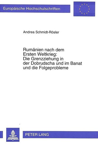 Rumänien nach dem Ersten Weltkrieg:. Die Grenzziehung in der Dobrudscha und im Banat und die Folgeprobleme