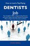 How to Land a Top-Paying Dentists Job: Your Complete Guide to Opportunities, Resumes and Cover Letters, Interviews, Salaries, Pr