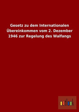 Gesetz zu dem Internationalen Übereinkommen vom 2. Dezember 1946 zur Regelung des Walfangs