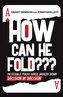 How Can He Fold???