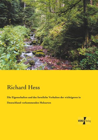 Die Eigenschaften und das forstliche Verhalten der wichtigeren in Deutschland vorkommenden Holzarten