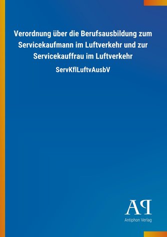 Verordnung über die Berufsausbildung zum Servicekaufmann im Luftverkehr und zur Servicekauffrau im Luftverkehr