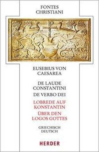 De laude Constantini - Lobrede auf Konstantin / De verbo dei - Über den Logos Gottes