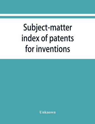 Subject-matter index of patents for inventions (Attestati di privative industriali) granted in Italy, from 1848 to May 1, 1882