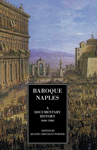 Baroque Naples: A Documentary History: C.1600-1800