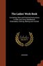 The Ladies' Work-Book: Containing Clear and Practical Instructions in Plain and Fancy Needlework, Embroidery, Knitting, Netting