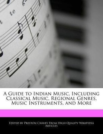 A Guide to Indian Music, Including Classical Music, Regional Genres, Music Instruments, and More