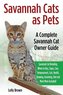 Savannah Cats as Pets: Savannah Cat Breeding, Where to Buy, Types, Care, Temperament, Cost, Health, Showing, Grooming, Diet and