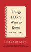 Things I Don't Want to Know: On Writing