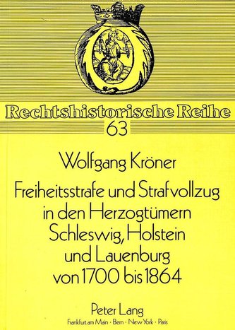 Freiheitsstrafe und Strafvollzug in den Herzogtümern Schleswig, Holstein und Lauenburg von 1700 bis 1864