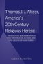 Thomas J. J. Altizer, America's 20th Century Religious Heretic