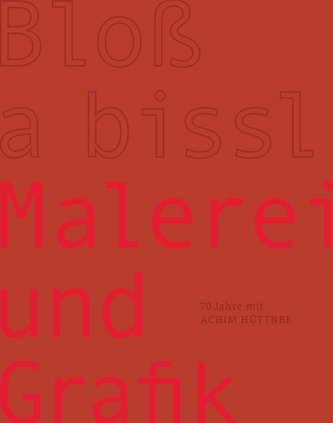 Achim Hüttner - Bloß a bissl Malerei und Grafik