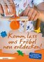 Komm, lass uns Fröbel neu entdecken