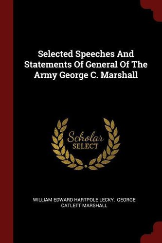 Selected Speeches and Statements of General of the Army George C. Marshall