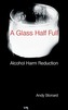 A Glass Half Full: Drinking - Reducing the Harm