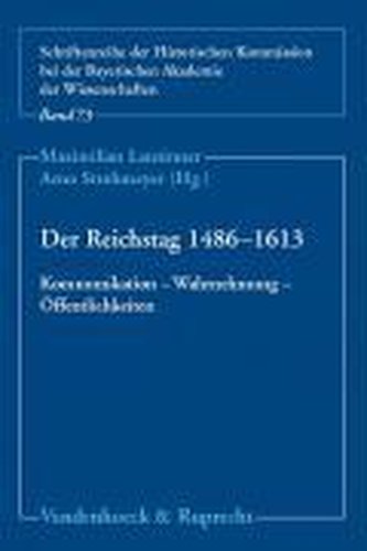 Der Reichstag 1486 - 1613: Kommunikation - Wahrnehmung - Öffentlichkeiten