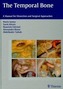The the Temporal Bone: A Manual for Dissection and Surgical Approaches
