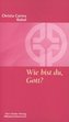 Wie bist du, Gott?