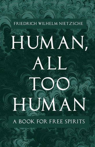 Human, All Too Human - A Book for Free Spirits