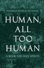 Human, All Too Human - A Book for Free Spirits