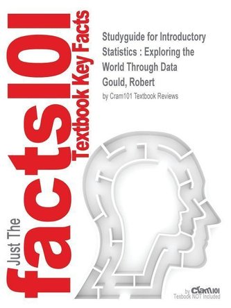 Studyguide for Introductory Statistics: Exploring the World Through Data by Gould, Robert, ISBN 9780321978318