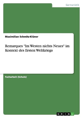 Remarques \"Im Westen nichts Neues\" im Kontext des Ersten Weltkriegs