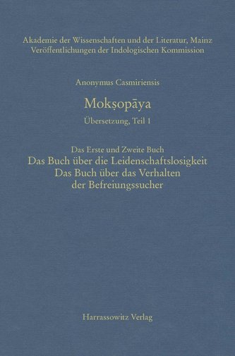 Anonymus Casmiriensis Mok¿opaya.Historisch-Kritische Gesamtausgabe. Übersetzung, Teil 1 Mok¿opaya:Der Weg zur Befreiung. Das Ers