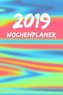 2019 Wochenplaner: 1 Woche Auf 1 Seite, Ca. A5 - Jan - Dez Terminkalender - 55 Seiten Notizbuch - Regenbogen Motiv