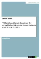 \"Abhandlung über die Prinzipien der menschlichen Erkenntnis\". Immaterialismus nach George Berkeley