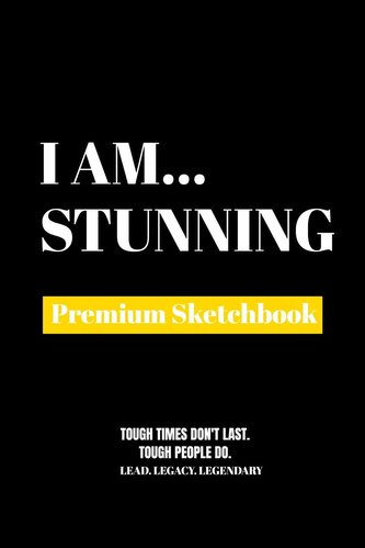 I Am Stunning: Premium Blank Sketchbook