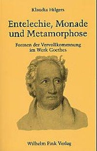 Entelechie, Monade und Metamorphose