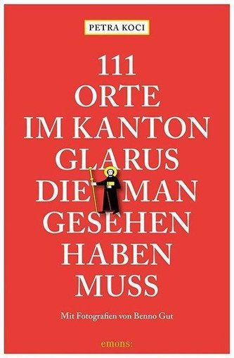 111 Orte im Kanton Glarus, die man gesehen haben muss