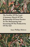 The Fertility Of The Land - A Summary Sketch Of The Relationship Of Farm-Practice To The Maintaining And Increasing Of The Produ