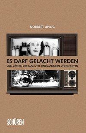 Es darf gelacht werden: von Männern ohne Nerven und Vätern der Klamotte