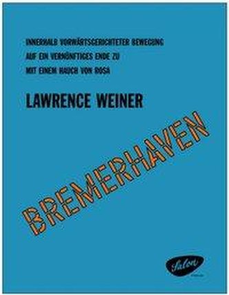 Lawrence Weiner (präsentiert/presents): \"Bremerhaven\"
