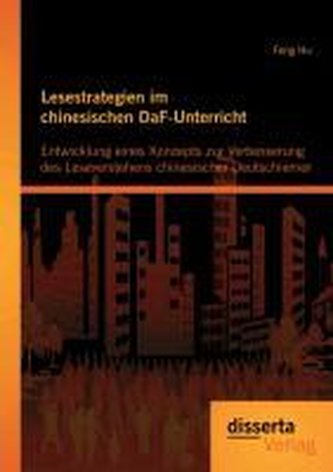 Lesestrategien im chinesischen DaF-Unterricht: Entwicklung eines Konzepts zur Verbesserung des Leseverstehens chinesischer Deuts